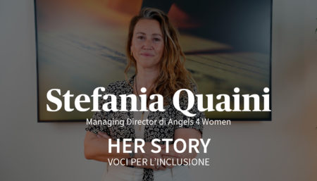 Her Story: intervista a Stefania Quaini, Managing Director di Angels 4 Women